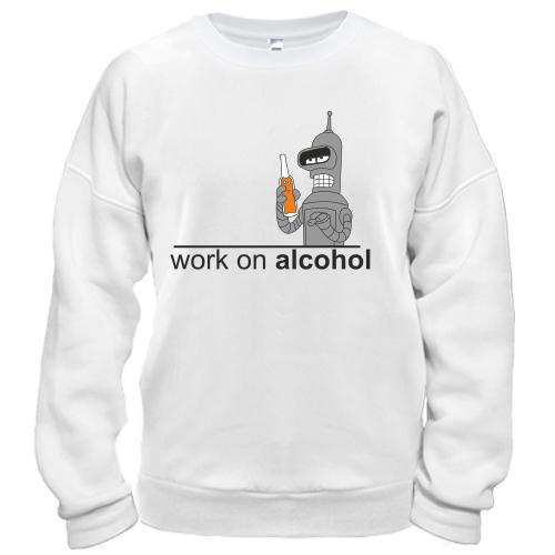 Світшот Work on alcohol