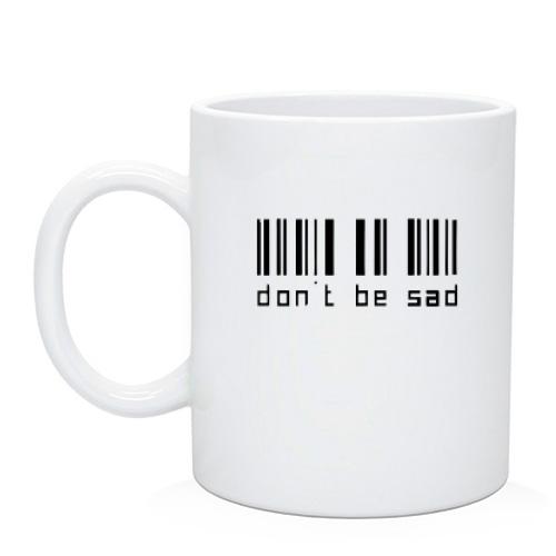 Чашка с надписью Don't be sad