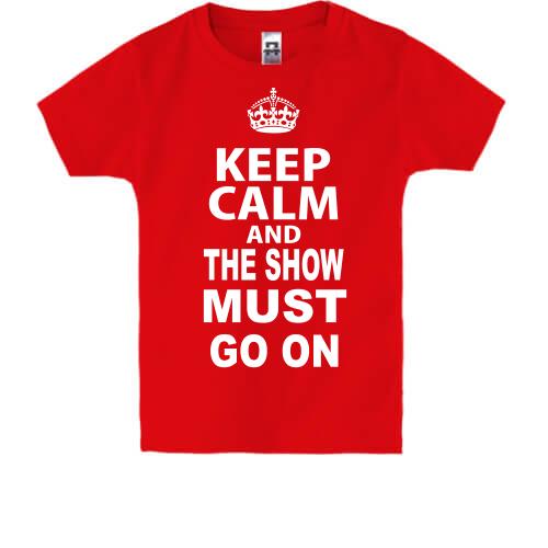 Детская футболка Keep Calm and The Show Must GO ON