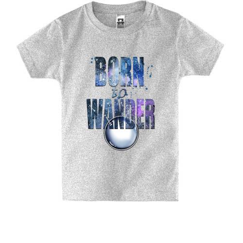 Дитяча футболка з написом Born to wander
