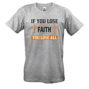 Футболка if you lose faith - you lose all