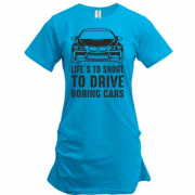 Подовжена футболка з написом "Життя коротке щоб їздити на нудних машинах"