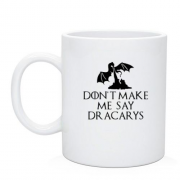 Чашка Don't make me say Dracarys