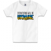 Детская футболка Everything Will Be Ukraine