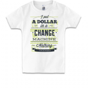 Детская футболка i put a dollar in a change machine nothing chan