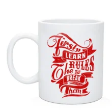 Чашка first learn the rules then break them