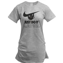 Подовжена футболка з написом "Just do it later"