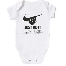 Детское боди с надписью "Just do it later"