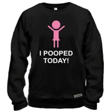 Свитшот i pooped today