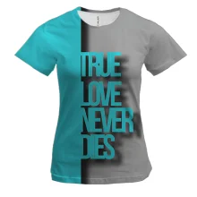 Женская 3D футболка True Love Never Dies