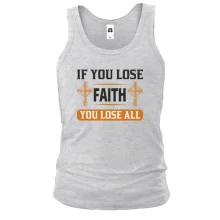 Чоловіча майка if you lose faith - you lose all