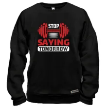 Світшот Stop saying tomorrow