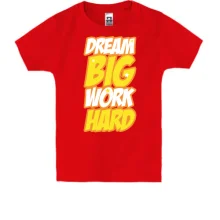 Дитяча футболка Dream big - work hard