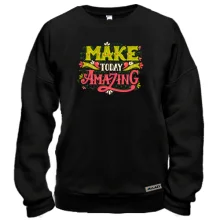 Світшот Make Today Amazing