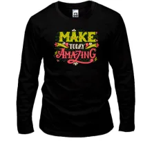 Лонгслів Make Today Amazing