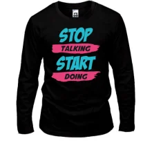 Лонгслів Stop talking - Start doing
