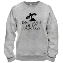 Свитшот Don't make me say Dracarys