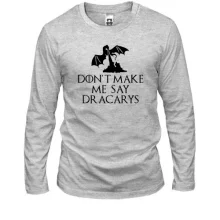 Лонгслив Don't make me say Dracarys