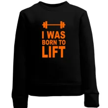 Детский свитшот I was born to lift
