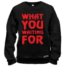 Свитшот What you waiting for
