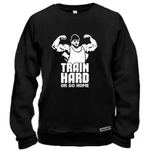 Свитшот Train hard or go home