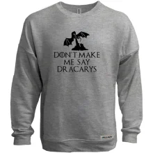 Світшот без начосу Don't make me say Dracarys