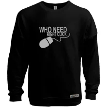 Світшот без начосу Who Needs Right Click