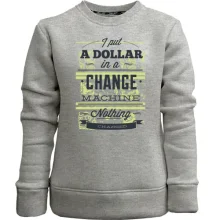 Детский свитшот без начеса i put a dollar in a change machine nothing changed