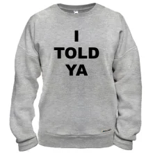 Світшот I TOLD YA (Суперники)