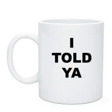 Чашка I TOLD YA (Соперники)