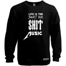 Світшот без начосу Life is too short for shit music