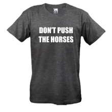Футболка Don't push the horses