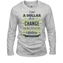 Лонгслив i put a dollar in a change machine nothing changed