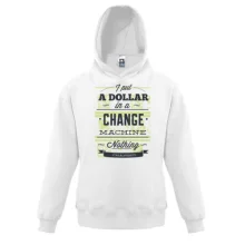 Детская толстовка i put a dollar in a change machine nothing changed