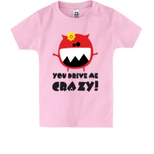 Дитяча футболка You drive me crazy