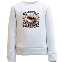 Дитячий світшот All You need is Coffee