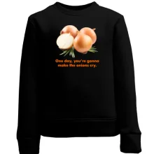 Детский свитшот One day, you're gonnamake the onions cry.