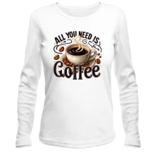 Лонгслив All You need is Coffee