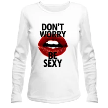 Лонгслив Dont Worry - Be Sexy