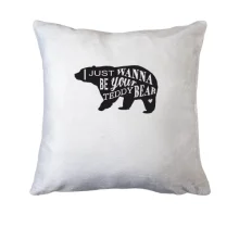 Подушка I wanna be your Teddy Bear