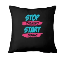Подушка Stop talking - Start doing