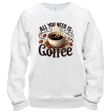 Свитшот All You need is Coffee