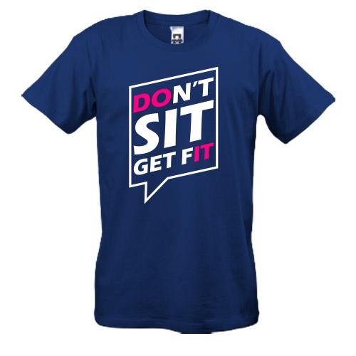 Футболка Dont sit get fit