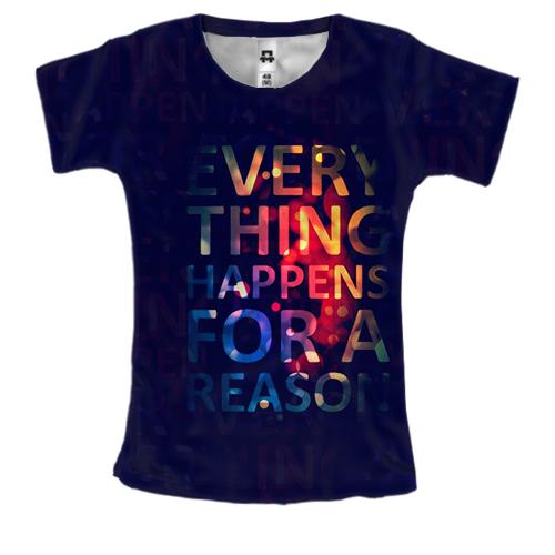 Жіноча 3D футболка Every things happens for a reason