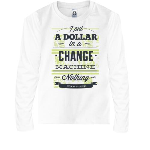 Дитячий лонгслів i put a dollar in a change machine nothing changed