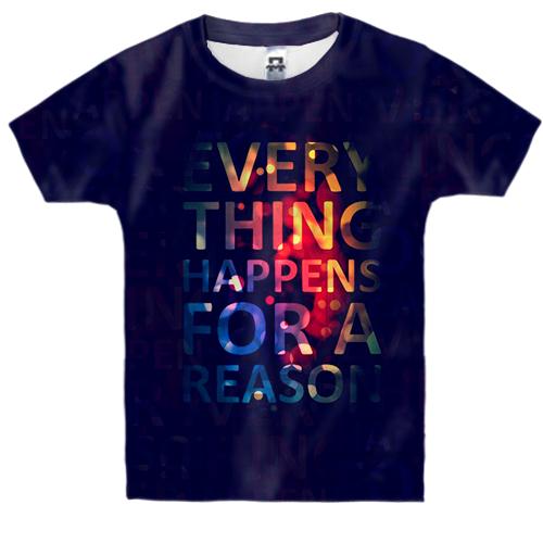 Дитяча 3D футболка Every things happens for a reason