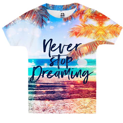 Дитяча 3D футболка Never stop dreaming