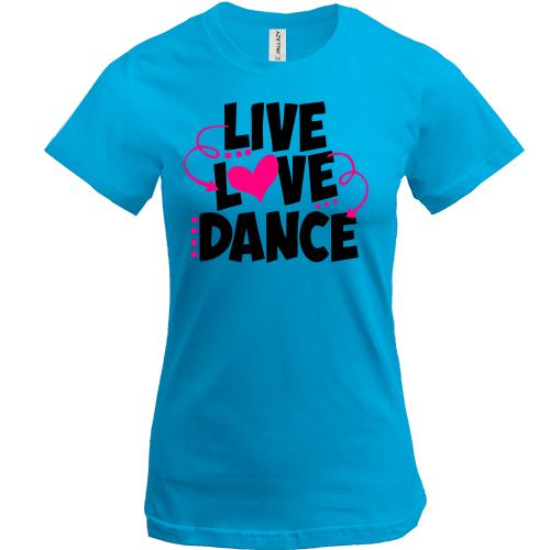 Футболка Live love dance