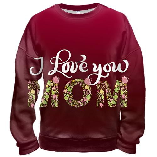3D свитшот I love you Mom