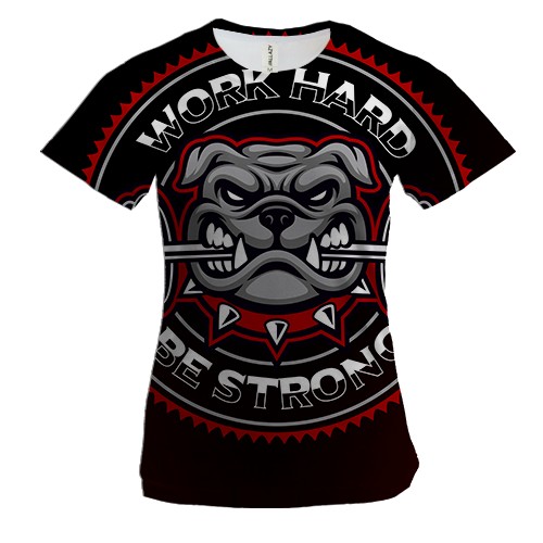Жіноча 3D футболка Work hard Be strong Bulldog